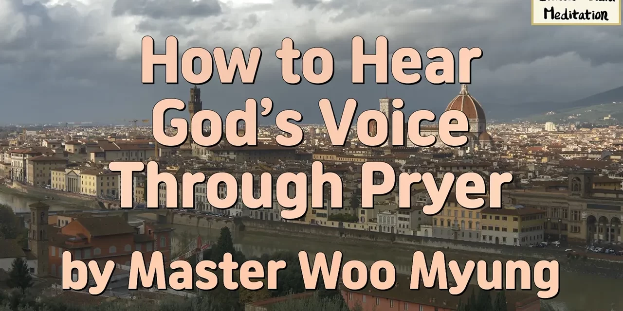 🙏 HOW TO HEAR GOD’S VOICE THROUGH PRAYER: TRUE REPENTANCE & ONENESS WITH THE DIVINE | MASTER WOO MYUNG | SANTA CLARA MEDITATION