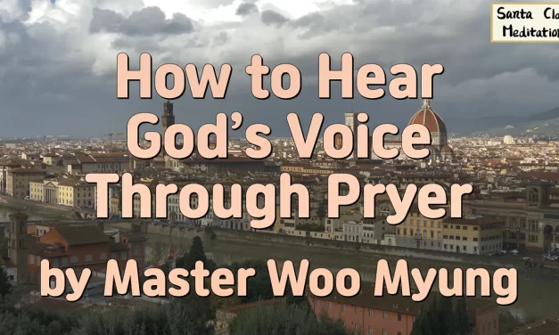 🙏 HOW TO HEAR GOD’S VOICE THROUGH PRAYER: TRUE REPENTANCE & ONENESS WITH THE DIVINE | MASTER WOO MYUNG | SANTA CLARA MEDITATION