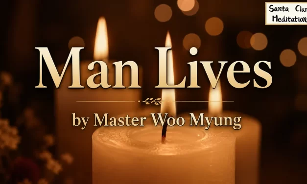 🌞 Man Lives: The Living God Within and the Call to Repentance | Master Woo Myung | Santa Clara Meditation