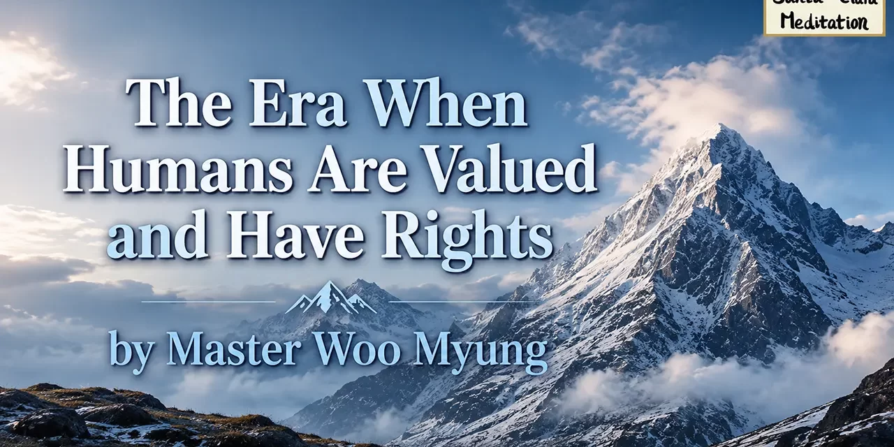 🌞 The Era When Humans Are Valued and Have Rights | Master Woo Myung | Santa Clara Meditation