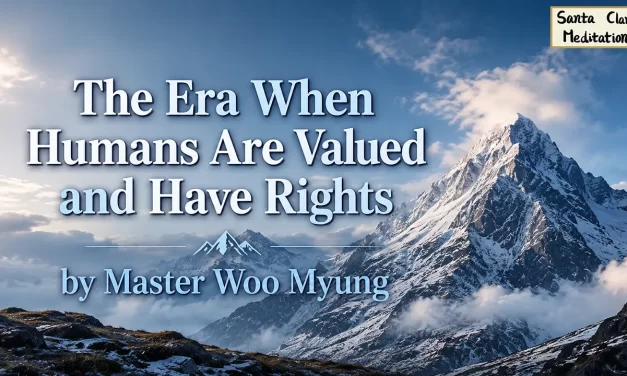 🌞 The Era When Humans Are Valued and Have Rights | Master Woo Myung | Santa Clara Meditation