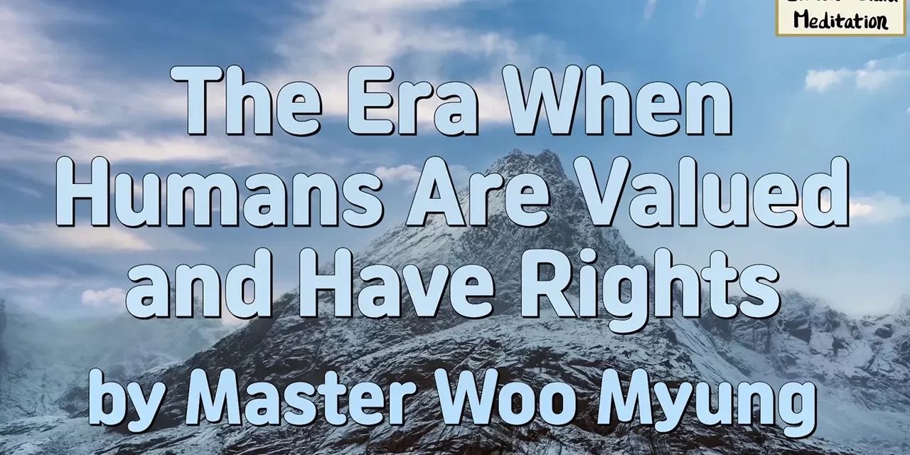 🌞 The Era When Humans Are Valued and Have Rights | Master Woo Myung | Santa Clara Meditation