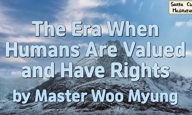 🌞 The Era When Humans Are Valued and Have Rights | Master Woo Myung | Santa Clara Meditation