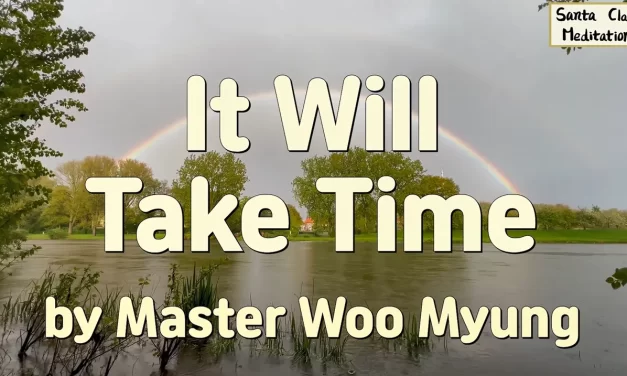 🌤 It Will Take Time: Awakening from Delusion to Live as Truth in the Eternal Heaven | Master Woo Myung | Santa Clara Meditation