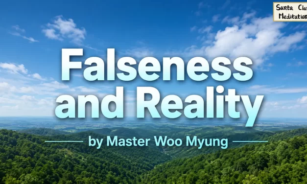 🌕 Falseness and Reality: Original Foundation, Eternal Existence, True World | Master Woo Myung | Santa Clara Meditation