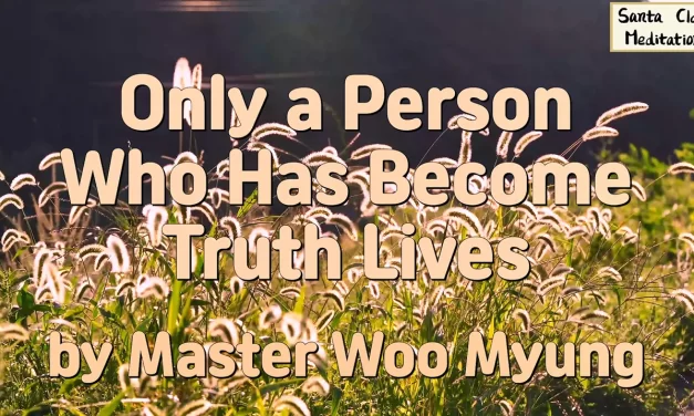 🌞 ONLY A PERSON WHO HAS BECOME TRUTH LIVES: ETERNAL LIFE THROUGH UNITY WITH THE UNIVERSE | MASTER WOO MYUNG | SANTA CLARA MEDITATION