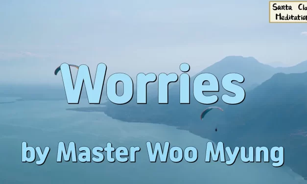 🤯 Worries: Understanding the Principle of Life Beyond Human Anxiety | Master Woo Myung | Santa Clara Meditation