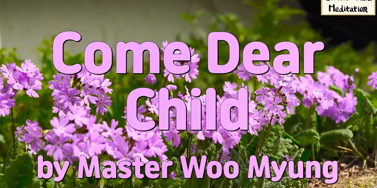 🌈 Come Dear Child: An Invitation to Eternal Heaven with Innocence and Love | Master Woo Myung | Santa Clara Meditation