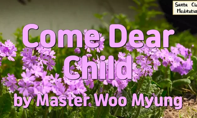🌈 Come Dear Child: An Invitation to Eternal Heaven with Innocence and Love | Master Woo Myung | Santa Clara Meditation
