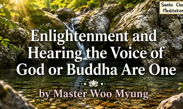 🔔 ENLIGHTENMENT AND HEARING THE VOICE OF GOD OR BUDDHA ARE ONE | MASTER WOO MYUNG | SANTA CLARA MEDITATION
