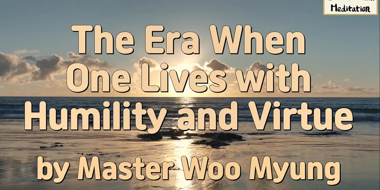 🌸 The Era When One Lives with Humility and Virtue | Master Woo Myung | Santa Clara Meditation