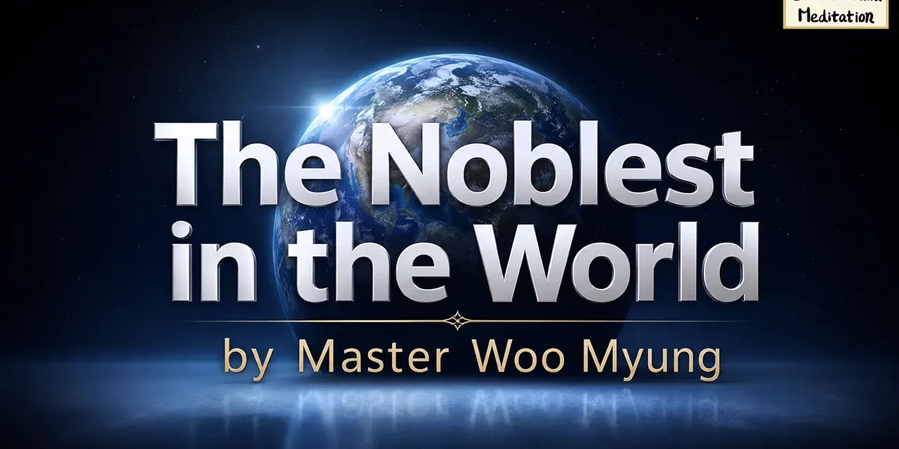 π The Noblest in the World: True Nobility Is to Become Truth | Master Woo Myung | Santa Clara Meditation