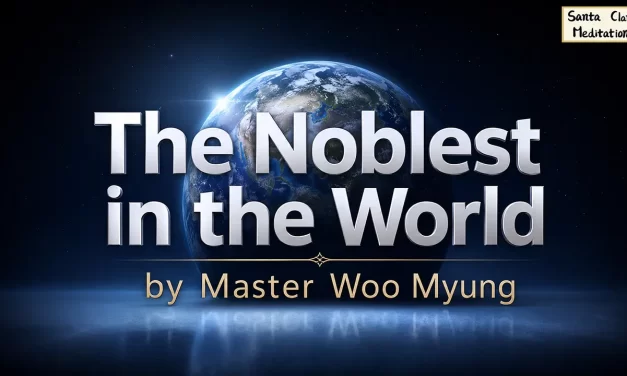 🌟 The Noblest in the World: True Nobility Is to Become Truth | Master Woo Myung | Santa Clara Meditation