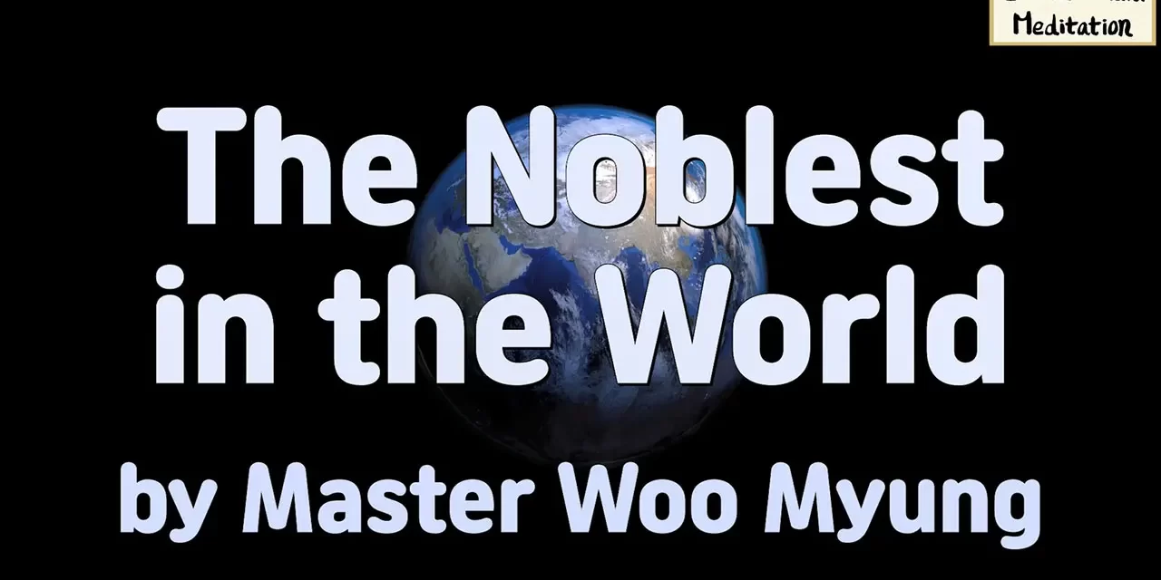 🌟 The Noblest in the World: True Nobility Is to Become Truth | Master Woo Myung | Santa Clara Meditation