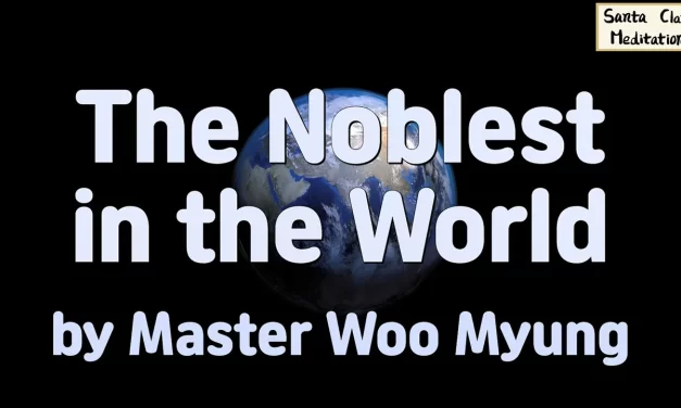 🌟 The Noblest in the World: True Nobility Is to Become Truth | Master Woo Myung | Santa Clara Meditation