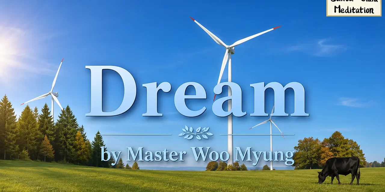 π Dream: Futility, Arrogance, The Silent Truth of Life | Master Woo Myung | Santa Clara Meditation