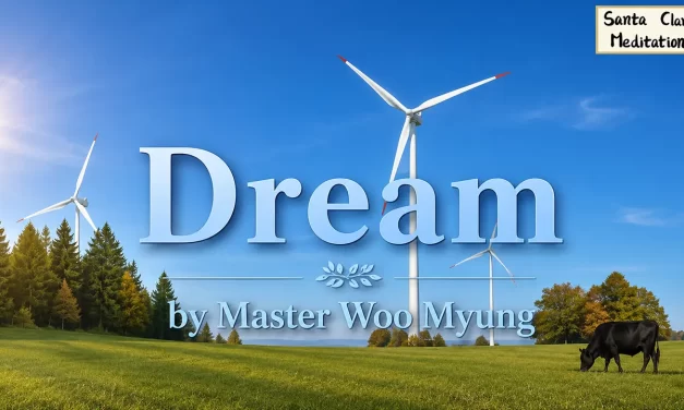 🌙 Dream: Futility, Arrogance, The Silent Truth of Life | Master Woo Myung | Santa Clara Meditation