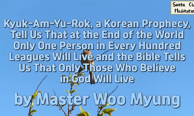 🔮 Prophecy and Faith: Only the One Who Becomes Truth Will Live Forever | Master Woo Myung | Santa Clara Meditation