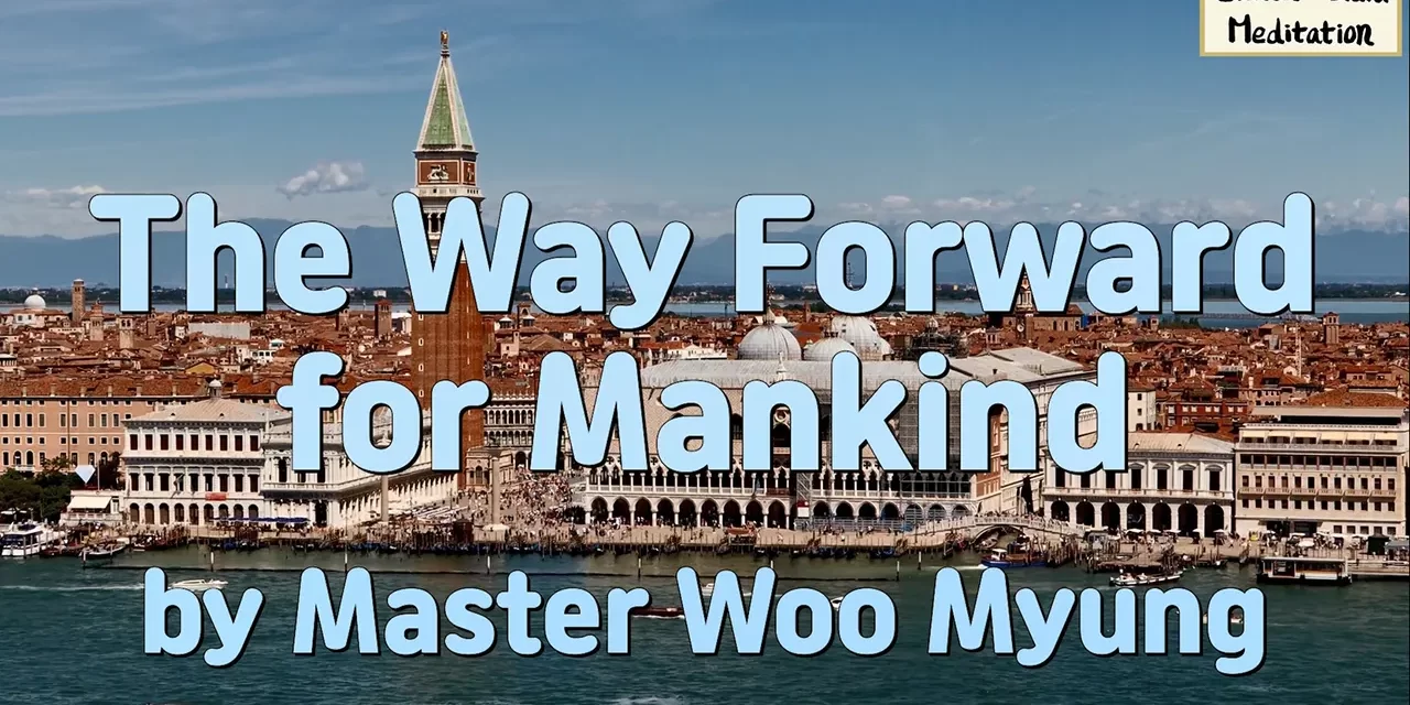 🌍 THE WAY FORWARD FOR MANKIND: FROM DIVISION AND LAW TO ONENESS AND TRUTH | MASTER WOO MYUNG | SANTA CLARA MEDITATION