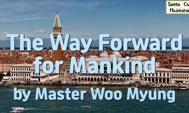 🌍 THE WAY FORWARD FOR MANKIND: FROM DIVISION AND LAW TO ONENESS AND TRUTH | MASTER WOO MYUNG | SANTA CLARA MEDITATION