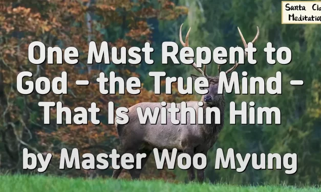 🙏 One Must Repent to God – the True Mind Within: Real Repentance and the Path to Truth | Master Woo Myung | Santa Clara Meditation