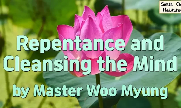 💧 REPENTANCE AND CLEANSING THE MIND: TRUE ABSOLUTION THROUGH TRUTH | MASTER WOO MYUNG | SANTA CLARA MEDITATION