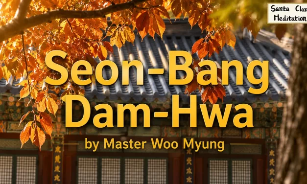 🏯 SEON-BANG DAM-HWA: STORIES OF TRUTH, EMPTINESS, AND ORIGINAL NATURE | MASTER WOO MYUNG | SANTA CLARA MEDITATION