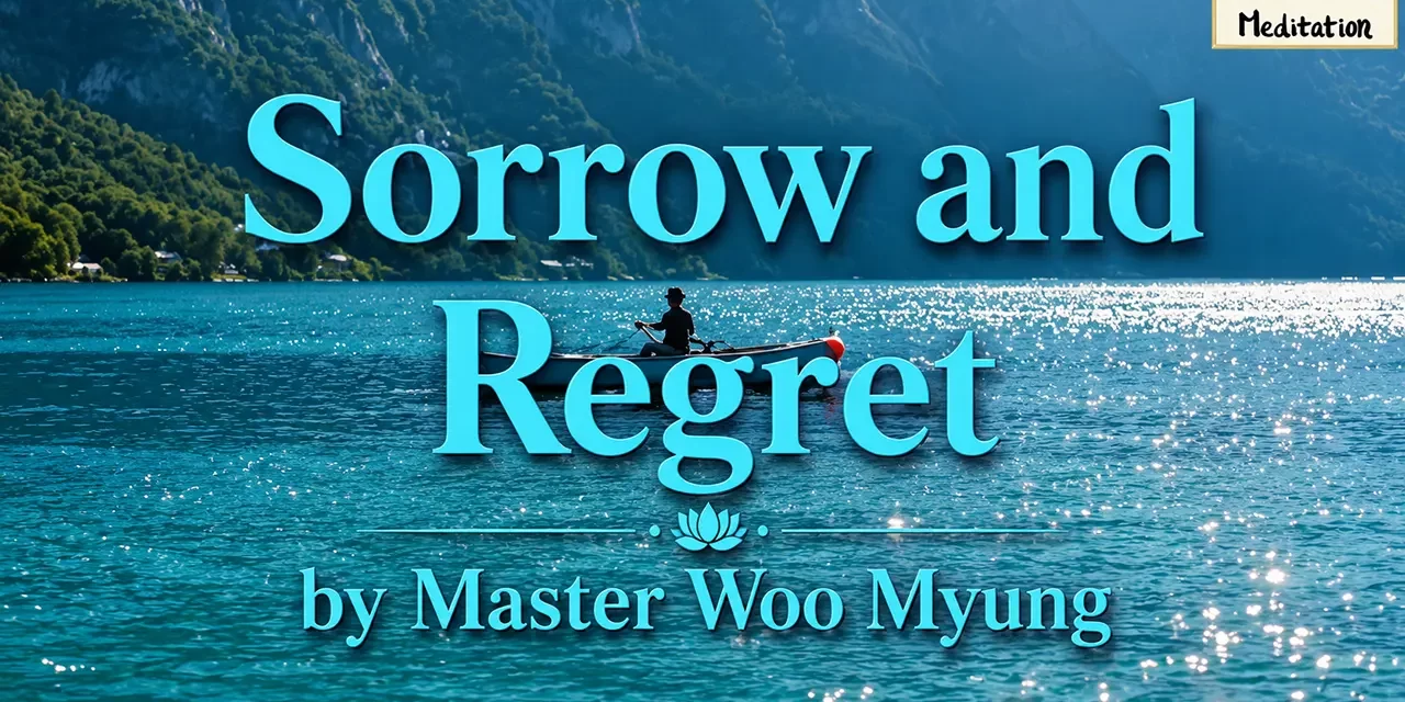 π Sorrow and Regret: Freeing the Universe Mind From Emotional Poison | Master Woo Myung | Santa Clara Meditation