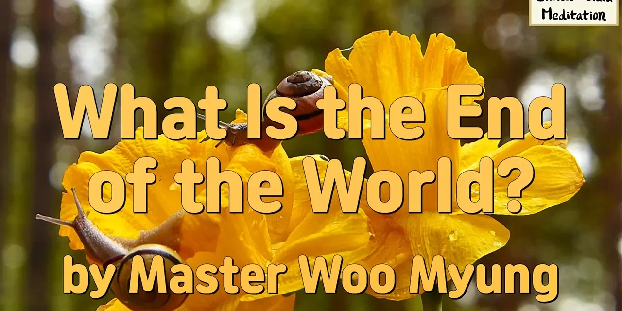 🌌 WHAT IS THE END OF THE WORLD? BEYOND DOOMSDAY TO TRUE REBIRTH | MASTER WOO MYUNG | SANTA CLARA MEDITATION