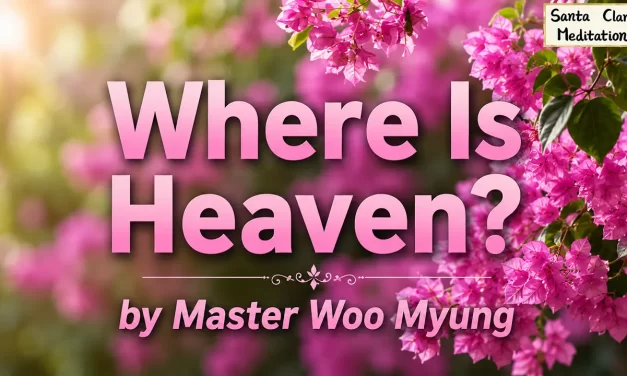 🌌 Where Is Heaven?: Discovering the True Land of the Soul | Master Woo Myung | Santa Clara Meditation