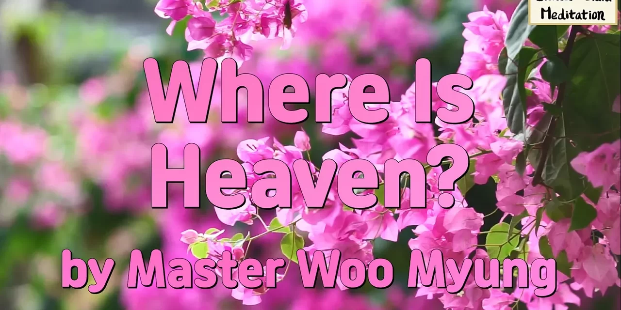 🌌 Where Is Heaven?: Discovering the True Land of the Soul | Master Woo Myung | Santa Clara Meditation