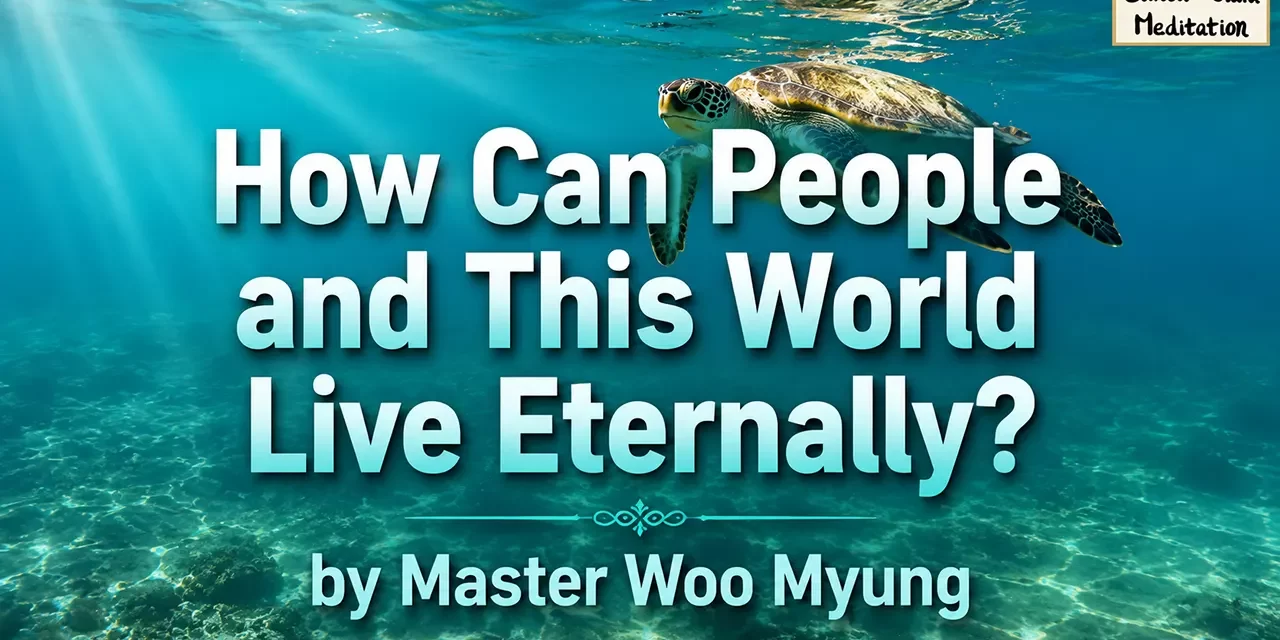 π HOW CAN PEOPLE AND THIS WORLD LIVE ETERNALLY? REBIRTH INTO TRUTH BEYOND THE MIND WORLD | MASTER WOO MYUNG | SANTA CLARA MEDITATION