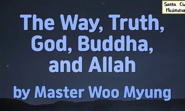 🌐 THE WAY, TRUTH, GOD, BUDDHA, AND ALLAH: MANY NAMES, ONE UNIVERSAL EXISTENCE | MASTER WOO MYUNG | SANTA CLARA MEDITATION