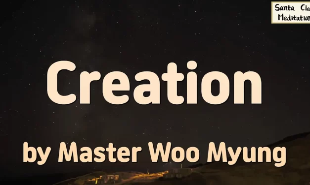 🌞 Creation: Understanding the Creator’s Spiritual and Material Power | Master Woo Myung | Santa Clara Meditation