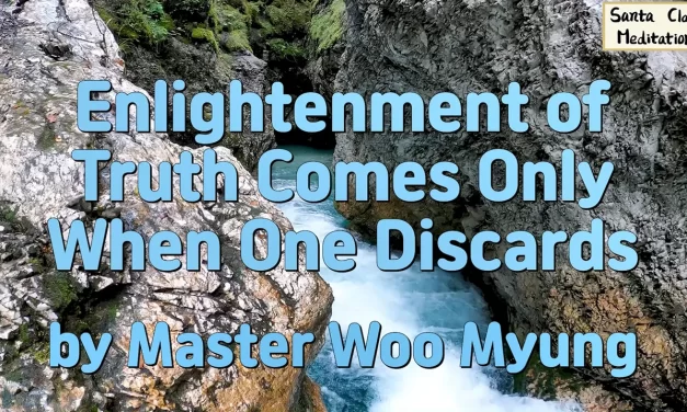 🌟 Enlightenment of Truth Comes Only When One Discards: Realization Through Mind Cleansing | Master Woo Myung | Santa Clara Meditation