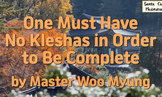 🌠 One Must Have No Kleshas in Order to Be Complete: Becoming the Energy and Light of the Creator | Master Woo Myung | Santa Clara Meditation
