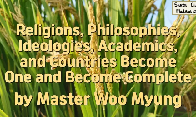 🌎 RELIGIONS, PHILOSOPHIES, IDEOLOGIES, AND COUNTRIES BECOME ONE WHEN THEY RETURN TO TRUTH | MASTER WOO MYUNG | SANTA CLARA MEDITATION