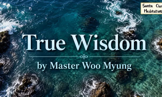 🌸 What Is True Wisdom? From Self-Consciousness to Universal Truth | Master Woo Myung | Santa Clara Meditation