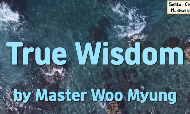🌸 What Is True Wisdom? From Self-Consciousness to Universal Truth | Master Woo Myung | Santa Clara Meditation