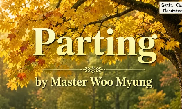 💔 Parting: Longing, Separation, and the Warmth of Human Connection | Master Woo Myung | Santa Clara Meditation