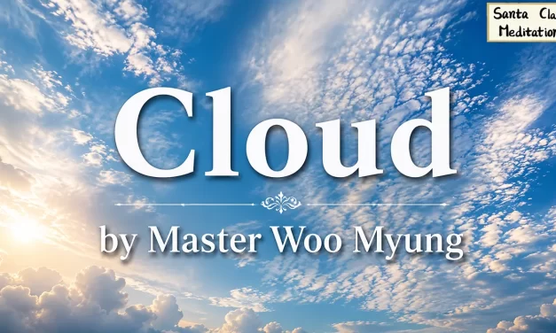 ☁️ Cloud: The Invisible Master and the Truth That Cannot Be Seen | Master Woo Myung | Santa Clara Meditation