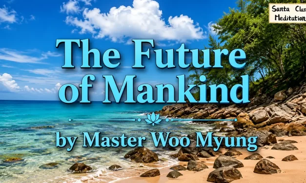 🌈 The Future of Mankind: A World Without Evil or Mourning | Master Woo Myung | Santa Clara Meditation