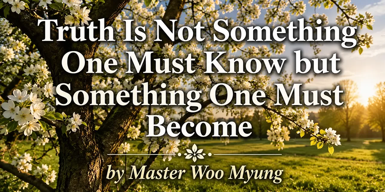 🌟 Truth Is Not Something One Must Know but Something One Must Become | Master Woo Myung | Santa Clara Meditation