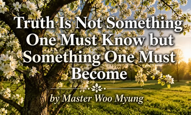 🌟 Truth Is Not Something One Must Know but Something One Must Become | Master Woo Myung | Santa Clara Meditation