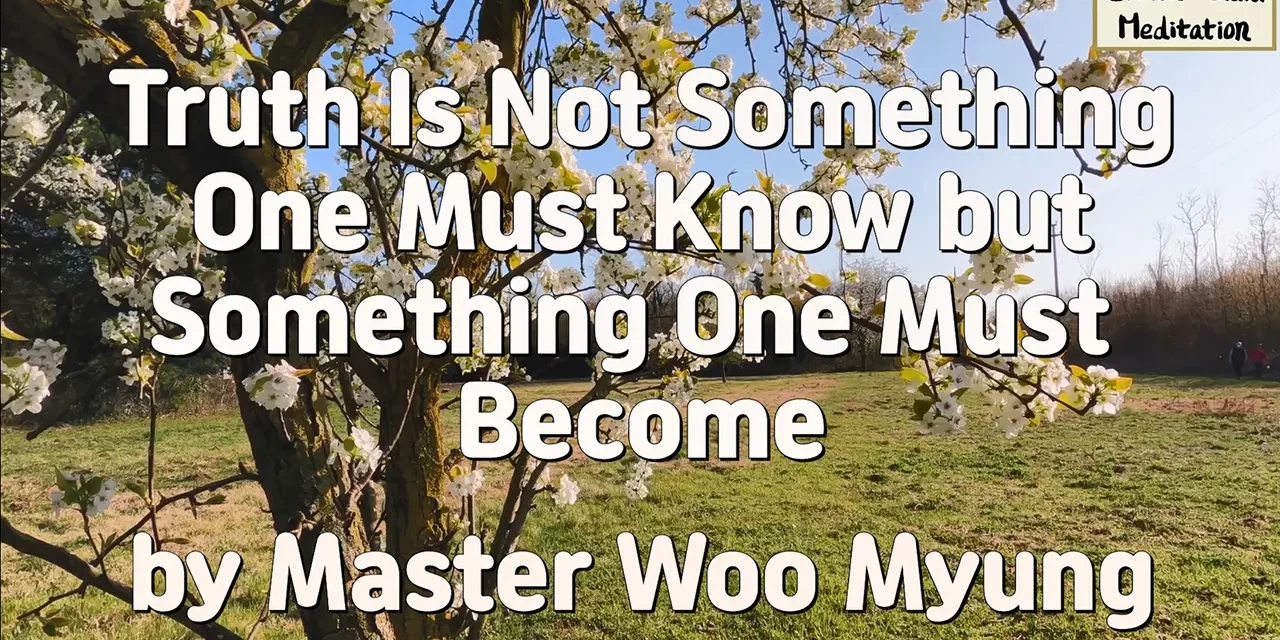 🌟 Truth Is Not Something One Must Know but Something One Must Become | Master Woo Myung | Santa Clara Meditation