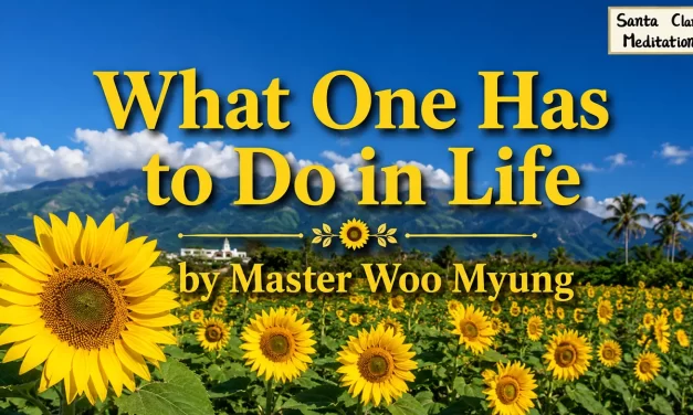 🌿 What One Has to Do in Life: Discovering True Purpose and Salvation | Master Woo Myung | Santa Clara Meditation