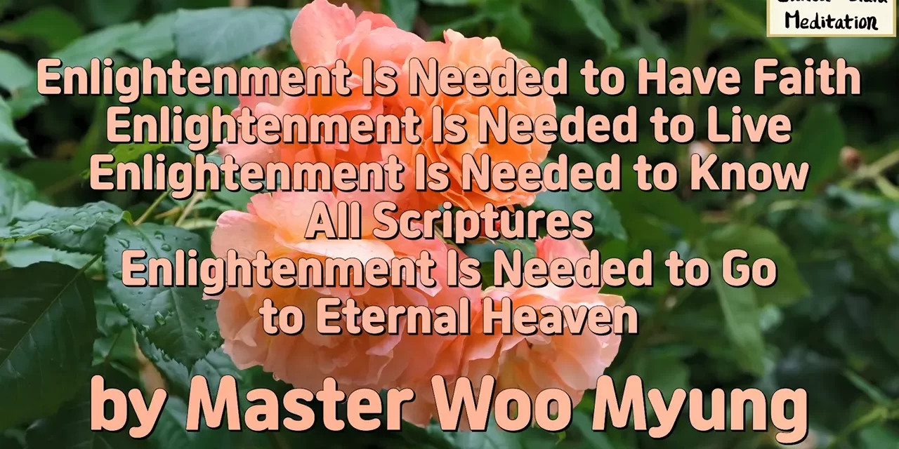 🌠 Enlightenment Is Needed to Have Faith, Live Fully, Know Scriptures, and Enter Eternal Heaven | Master Woo Myung | Santa Clara Meditation