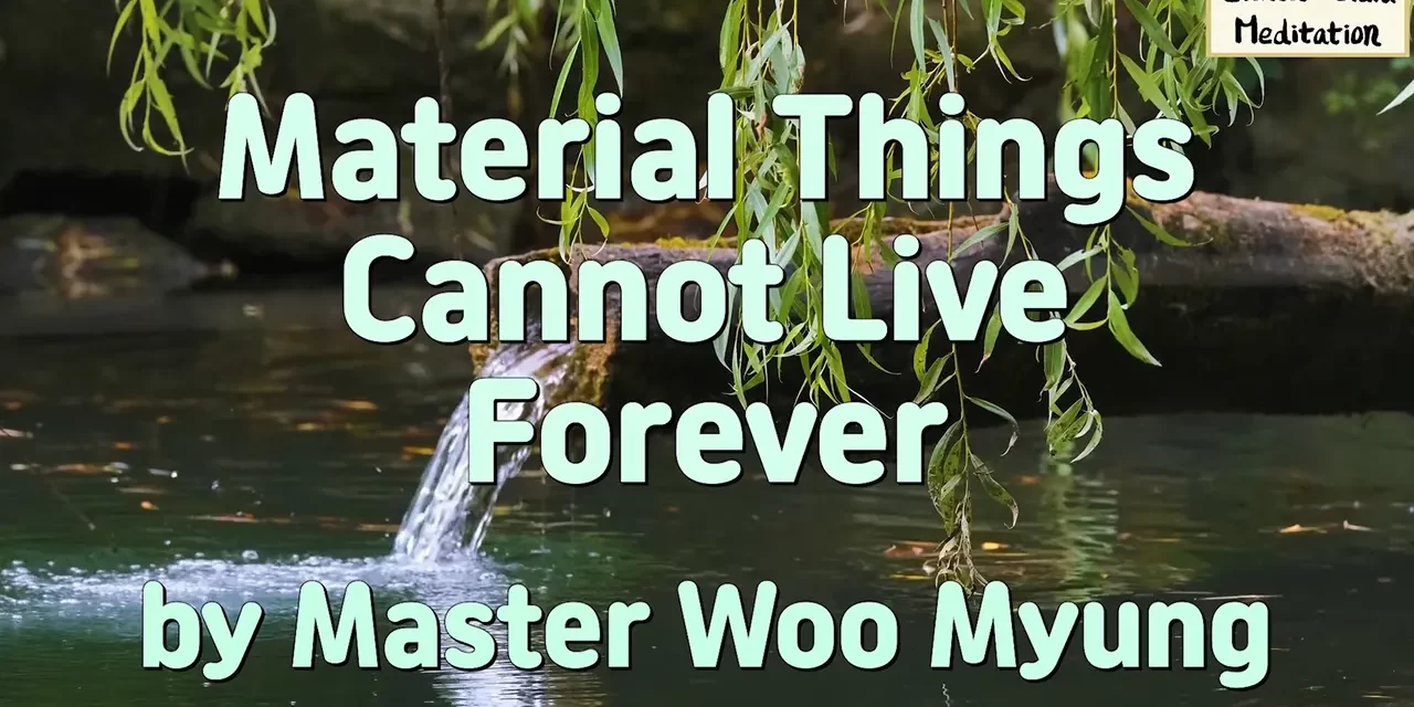 🌅 Material Things Cannot Live Forever: Spiritual Immortality Beyond the Body | Master Woo Myung | Santa Clara Meditation