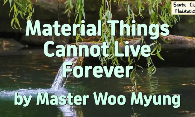 🌅 Material Things Cannot Live Forever: Spiritual Immortality Beyond the Body | Master Woo Myung | Santa Clara Meditation