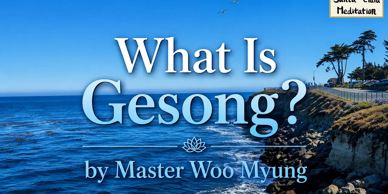 🥰 What is Gesong?: enlightenment expression writing from the heart | Master Woo Myung | Santa Clara Meditation